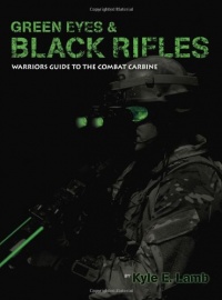 Green Eyes and Black Rifles: Warriors Guide to the Combat Carbine Green Eyes and Black Rifles: Warriors Guide to the Combat Carbine