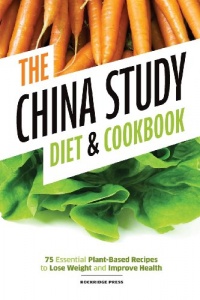 China Study Diet and Cookbook: 75 Essential Plant-Based Recipes to Lose Weight & Improve Health China Study Diet and Cookbook: 75 Essential Plant-Based Recipes to Lose Weight & Improve Health