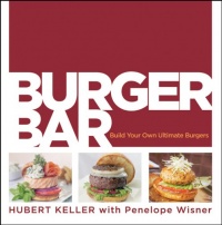 Burger Bar: Build Your Own Ultimate Burgers Burger Bar: Build Your Own Ultimate Burgers