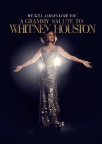 We Will Always Love You: A Grammy Salute to Whitney Houston We Will Always Love You: A Grammy Salute to Whitney Houston