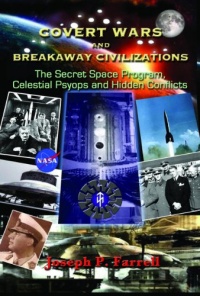 Covert Wars and Breakaway Civilizations: The Secret Space Program, Celestial Psyops and Hidden Conflicts Covert Wars and Breakaway Civilizations: The Secret Space Program, Celestial Psyops and Hidden Conflicts