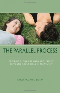 The Parallel Process: Growing Alongside Your Adolescent or Young Adult Child in Treatment The Parallel Process: Growing Alongside Your Adolescent or Young Adult Child in Treatment