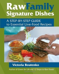 Raw Family Signature Dishes: A Step-by-Step Guide to Essential Live-Food Recipes Raw Family Signature Dishes: A Step-by-Step Guide to Essential Live-Food Recipes