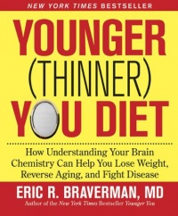 Younger (Thinner) You Diet: How Understanding Your Brain Chemistry Can Help You Lose Weight, Reverse Aging, and Fight Disease Younger (Thinner) You Diet: How Understanding Your Brain Chemistry Can Help You Lose Weight, Reverse Aging, and Fight Disease