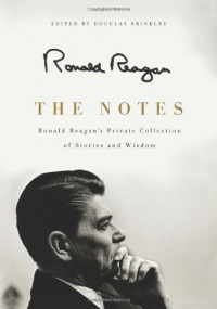 The Notes: Ronald Reagan's Private Collection of Stories and Wisdom The Notes: Ronald Reagan's Private Collection of Stories and Wisdom