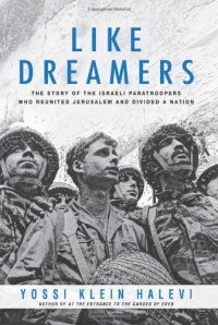 Like Dreamers: The Story of the Israeli Paratroopers Who Reunited Jerusalem and Divided a Nation Like Dreamers: The Story of the Israeli Paratroopers Who Reunited Jerusalem and Divided a Nation