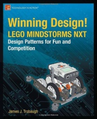 Winning Design!: LEGO MINDSTORMS NXT Design Patterns for Fun and Competition Winning Design!: LEGO MINDSTORMS NXT Design Patterns for Fun and Competition
