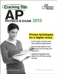 Cracking the AP Physics B Exam, 2013 Edition (College Test Preparation) Cracking the AP Physics B Exam, 2013 Edition (College Test Preparation)
