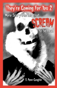 They're Coming For You 2: More Scary Stories that Scream to be Read They're Coming For You 2: More Scary Stories that Scream to be Read