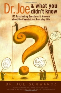 Dr. Joe & What You Didn't Know: 177 Fascinating Questions About the Chemistry of Everyday Life Dr. Joe & What You Didn't Know: 177 Fascinating Questions About the Chemistry of Everyday Life