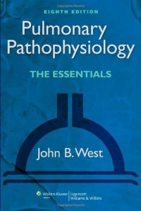 Pulmonary Pathophysiology: The Essentials (PULMONARY PATHOPHYSIOLOGY (WEST)) Pulmonary Pathophysiology: The Essentials (PULMONARY PATHOPHYSIOLOGY (WEST))
