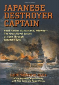 Japanese Destroyer Captain: Pearl Harbor, Guadalcanal, Midway-The Great Naval Battles as Seen Through Japanese Eyes Japanese Destroyer Captain: Pearl Harbor, Guadalcanal, Midway-The Great Naval Battles as Seen Through Japanese Eyes