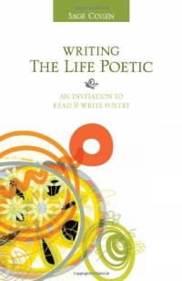 Writing the Life Poetic: An Invitation to Read and Write Poetry Writing the Life Poetic: An Invitation to Read and Write Poetry