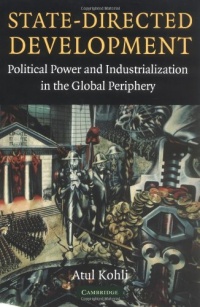 State-Directed Development: Political Power and Industrialization in the Global Periphery State-Directed Development: Political Power and Industrialization in the Global Periphery