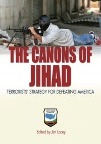 The Canons of Jihad: Terrorists' Strategy for Defeating America The Canons of Jihad: Terrorists' Strategy for Defeating America