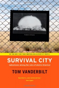 Survival City: Adventures Among the Ruins of Atomic America Survival City: Adventures Among the Ruins of Atomic America
