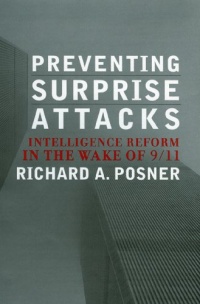 Preventing Surprise Attacks: Intelligence Reform in the Wake of 9/11 (Hoover Studies in Politics, Economics, and Society) Preventing Surprise Attacks: Intelligence Reform in the Wake of 9/11 (Hoover Studies in Politics, Economics, and Society)
