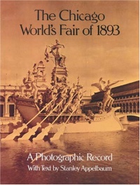 The Chicago World's Fair of 1893: A Photographic Record (Dover Architectural Series) The Chicago World's Fair of 1893: A Photographic Record (Dover Architectural Series)