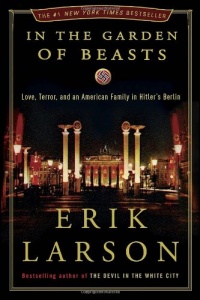 In the Garden of Beasts: Love, Terror, and an American Family in Hitler's Berlin In the Garden of Beasts: Love, Terror, and an American Family in Hitler's Berlin