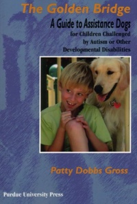 The Golden Bridge: A Guide to Assistance Dogs for Children Challenged By Autism or Other Developmental Disabilities (New Discoveries in the Human-Animal Bond S.)