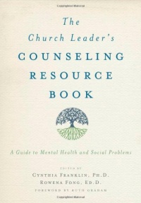 The Church Leader's Counseling Resource Book: A Guide to Mental Health and Social Problems The Church Leader's Counseling Resource Book: A Guide to Mental Health and Social Problems