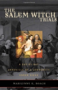 The Salem Witch Trials: A Day-by-Day Chronicle of a Community Under Siege The Salem Witch Trials: A Day-by-Day Chronicle of a Community Under Siege