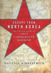 Escape from North Korea: The Untold Story of Asia's Underground Railroad Escape from North Korea: The Untold Story of Asia's Underground Railroad
