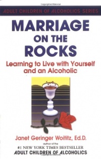 Marriage On The Rocks: Learning to Live with Yourself and an Alcoholic Marriage On The Rocks: Learning to Live with Yourself and an Alcoholic