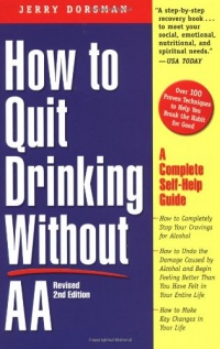 How to Quit Drinking without AA: A Complete Self-Help Guide, 2nd Edition How to Quit Drinking without AA: A Complete Self-Help Guide, 2nd Edition