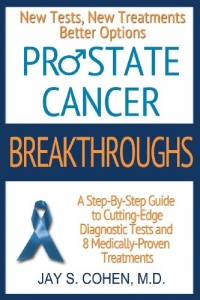 Prostate Cancer Breakthroughs: New Tests, New Treatments, Better Options -- A Step-by-Step Guide to Cutting Edge Diagnostic Tests and 8 Medically-Proven Treatments Prostate Cancer Breakthroughs: New Tests, New Treatments, Better Options -- A Step-by-Step Guide to Cutting Edge Diagnostic Tests and 8 Medically-Proven Treatments