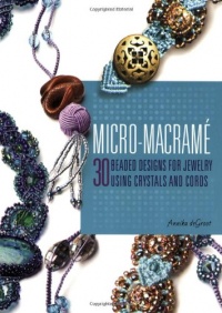 Micro-Macrame: 30 Beaded Designs for Jewelry Using Crystals and Cords Micro-Macrame: 30 Beaded Designs for Jewelry Using Crystals and Cords