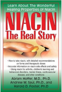 Niacin: The Real Story: Learn about the Wonderful Healing Properties of Niacin Niacin: The Real Story: Learn about the Wonderful Healing Properties of Niacin