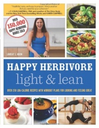 Happy Herbivore Light & Lean: Over 150 Low-Calorie Recipes with Workout Plans for Looking and Feeling Great Happy Herbivore Light & Lean: Over 150 Low-Calorie Recipes with Workout Plans for Looking and Feeling Great