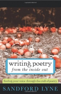 Writing Poetry from the Inside Out: Finding Your Voice Through the Craft of Poetry Writing Poetry from the Inside Out: Finding Your Voice Through the Craft of Poetry
