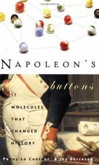 Napoleon's Buttons: How 17 Molecules Changed History Napoleon's Buttons: How 17 Molecules Changed History
