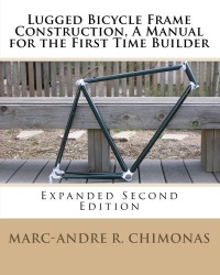 Lugged Bicycle Frame Construction, A Manual for the First Time Builder: Expanded Second Edition Lugged Bicycle Frame Construction, A Manual for the First Time Builder: Expanded Second Edition