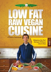 The Low Fat Raw Vegan Cuisine, Part 1, Skipping the Fat, Recipes Without Overt Fats The Low Fat Raw Vegan Cuisine, Part 1, Skipping the Fat, Recipes Without Overt Fats