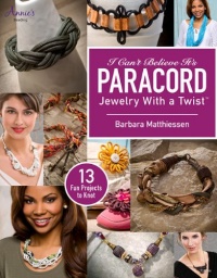 I Can't Believe It's Paracord: Jewelry With a Twist I Can't Believe It's Paracord: Jewelry With a Twist