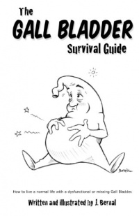 The Gall Bladder Survival Guide: How to live a normal life with a missing or dysfunctional gall bladder. The Gall Bladder Survival Guide: How to live a normal life with a missing or dysfunctional gall bladder.