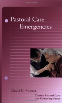 Pastoral Care Emergencies (Creative Pastoral Care and Counseling) Pastoral Care Emergencies (Creative Pastoral Care and Counseling)