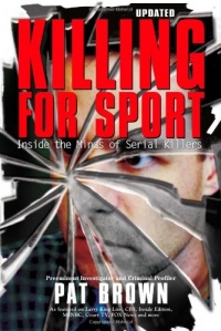 Killing for Sport: Inside the Minds of Serial Killers Killing for Sport: Inside the Minds of Serial Killers