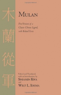 Mulan: Five Versions of a Classic Chinese Legend, with Related Texts Mulan: Five Versions of a Classic Chinese Legend, with Related Texts