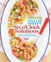 Southern Living What's For Supper: Six o'Clock Solutions: 30-Minute Meal Plans for Delicious Weeknight Meals