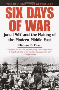 Six Days of War: June 1967 and the Making of the Modern Middle East Six Days of War: June 1967 and the Making of the Modern Middle East
