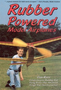 Rubber Powered Model Airplanes: The Basic Handbook: Designing/Building/Flying Rubber Powered Model Airplanes: The Basic Handbook: Designing/Building/Flying