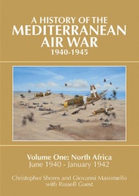A History of the Mediterranean Air War, 1940-1945, Vol. 1: North Africa, June 1940-January 1942 A History of the Mediterranean Air War, 1940-1945, Vol. 1: North Africa, June 1940-January 1942