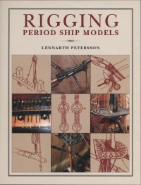 Rigging Period Ship Models: A Step-by-Step Guide to the Intracacies of Square-Rig Rigging Period Ship Models: A Step-by-Step Guide to the Intracacies of Square-Rig