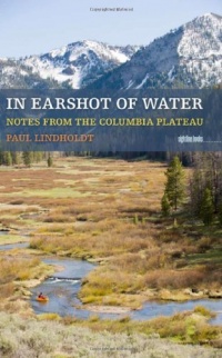 In Earshot of Water: Notes from the Columbia Plateau (Sightline Books) In Earshot of Water: Notes from the Columbia Plateau (Sightline Books)
