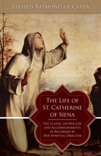 The Life of St. Catherine of Siena: The Classic on Her Life and Accomplishments as Recorded by Her Spiritual Director The Life of St. Catherine of Siena: The Classic on Her Life and Accomplishments as Recorded by Her Spiritual Director