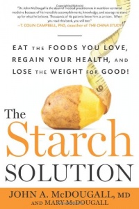 The Starch Solution: Eat the Foods You Love, Regain Your Health, and Lose the Weight for Good! The Starch Solution: Eat the Foods You Love, Regain Your Health, and Lose the Weight for Good!